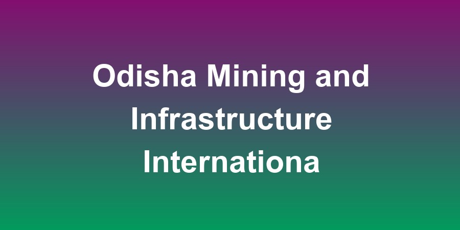 Odisha Mining and Infrastructure International Expo