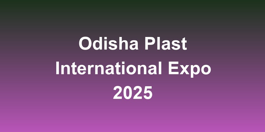 Odisha Plast International Expo 2025