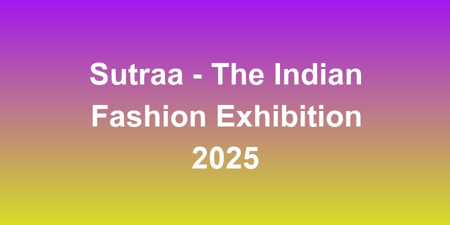 Sutraa - The Indian Fashion Exhibition 2025