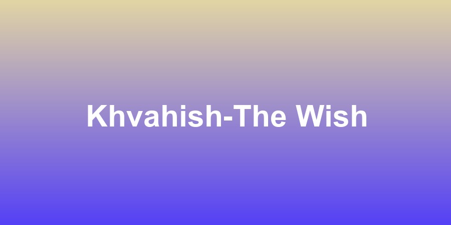 Khvahish-The Wish