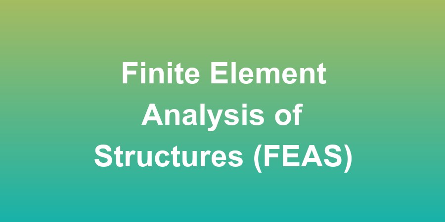Finite Element Analysis of Structures (FEAS)