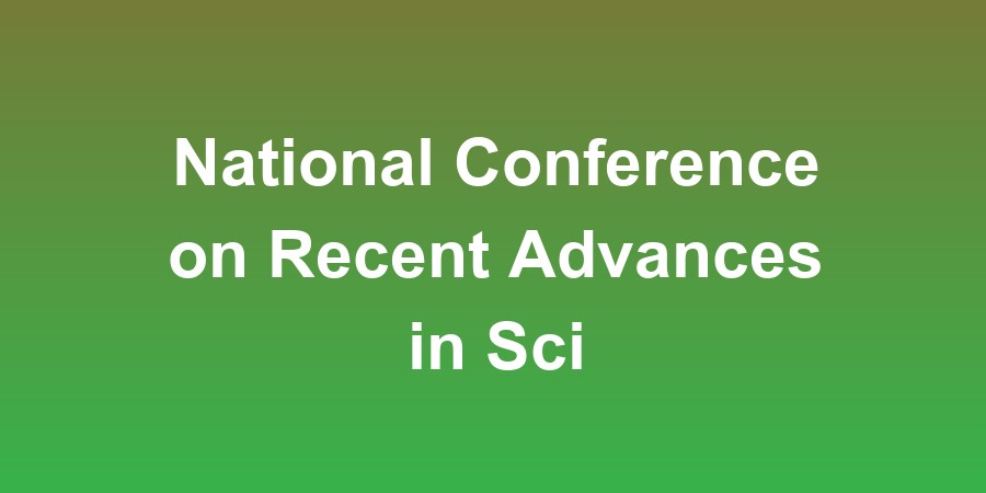 National Conference on Recent Advances in Science, Engineering, Technology and Management