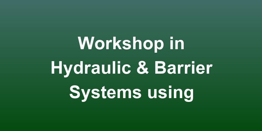 Workshop on Solutions in Hydraulic &amp; Barrier Systems using Geosynthetics