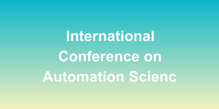 International Conference on Automation Science and Engineering