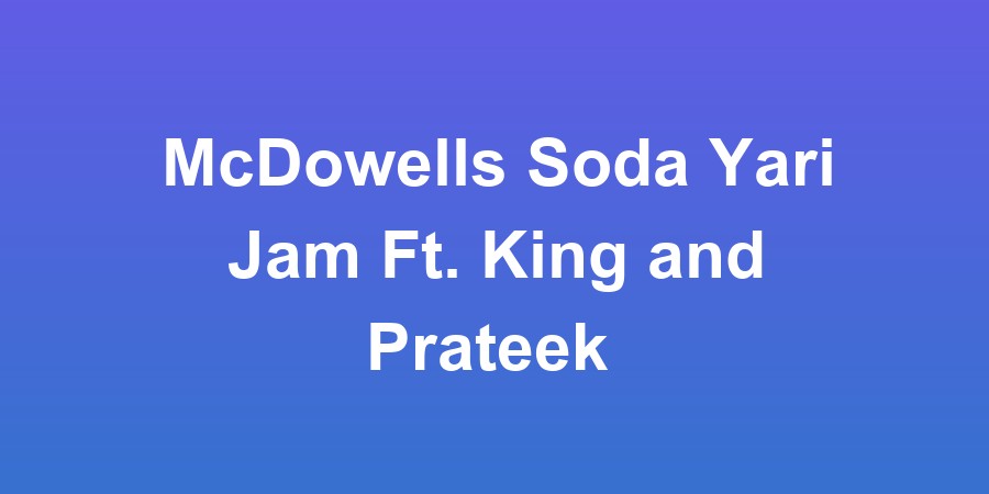 McDowells Soda Yari Jam Ft. King and Prateek