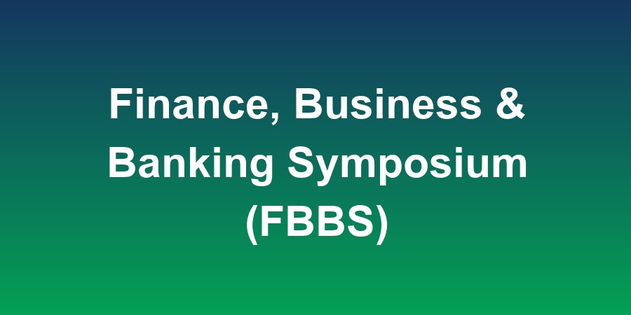 Finance, Business &amp; Banking Symposium (FBBS)