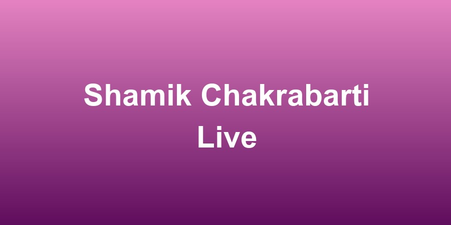 Shamik Chakrabarti Live