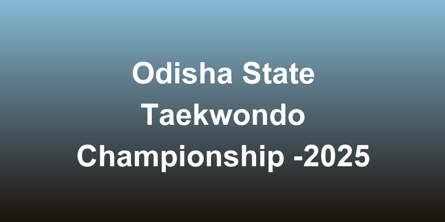 Odisha State Taekwondo Championship -2025