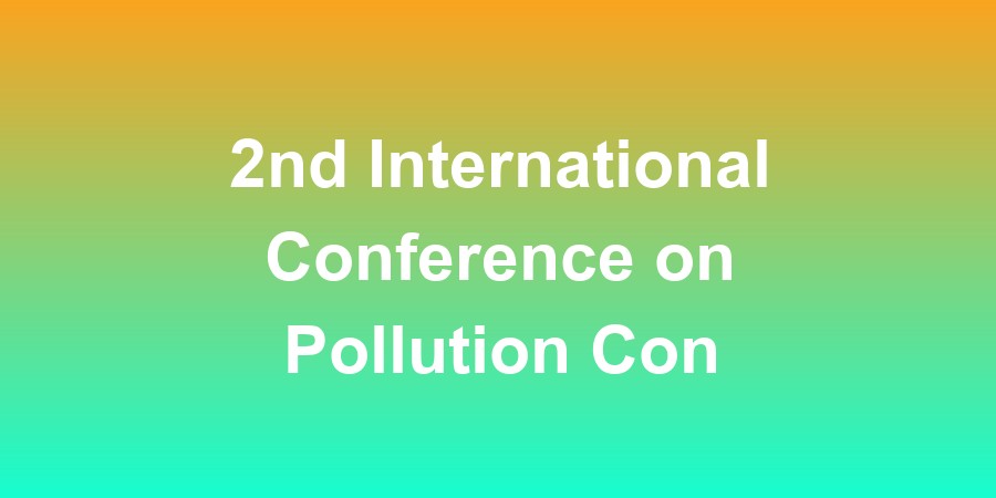 2nd International Conference on Pollution Control for Clean Environment
