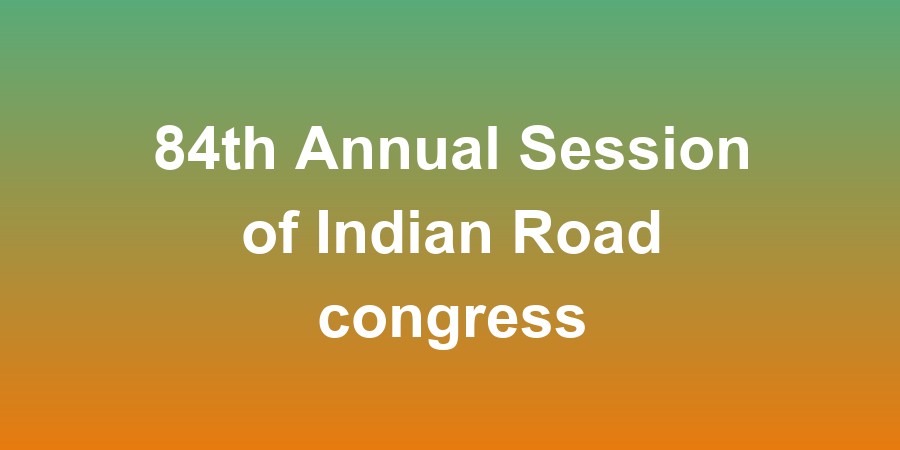 84th IRC Annual Session of Indian Road congress