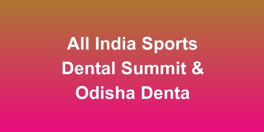 All India Sports Dental Summit &amp; Odisha Dental Show