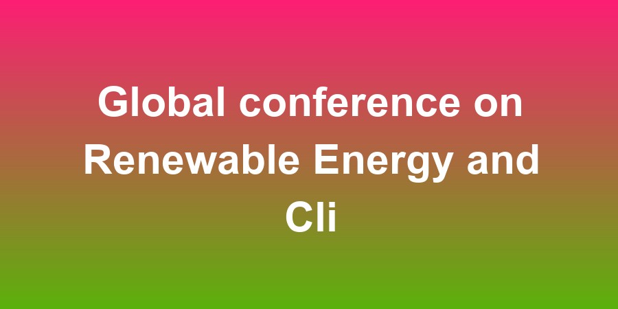Global conference on Renewable Energy and Climate Change