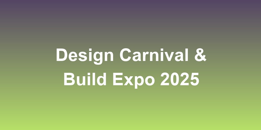 Design Carnival &amp; Build Expo 2025
