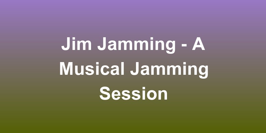 Jim Jamming - A Musical Jamming Session