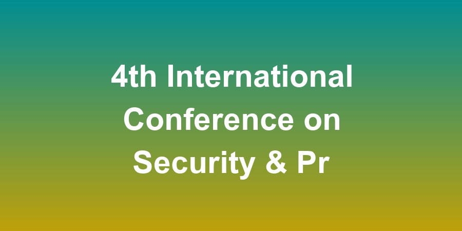 4th International Conference on Security &amp; Privacy 2025