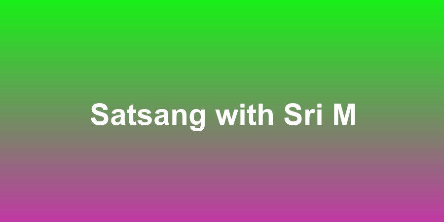 Satsang with Sri M