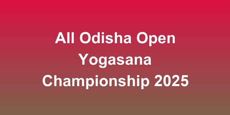 All Odisha Open Yogasana Championship 2025
