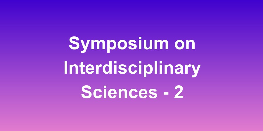 Symposium on Interdisciplinary Sciences - 2