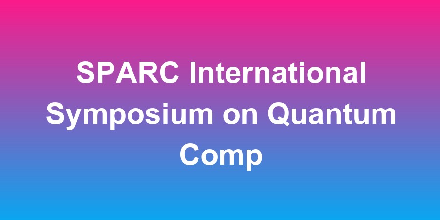 SPARC International Symposium on Quantum Computing and Applications