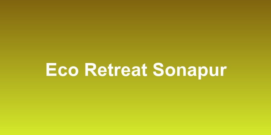 Eco Retreat Sonapur