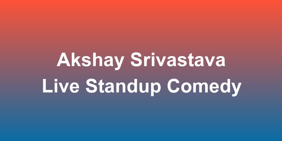 Akshay Srivastava Live Standup Comedy