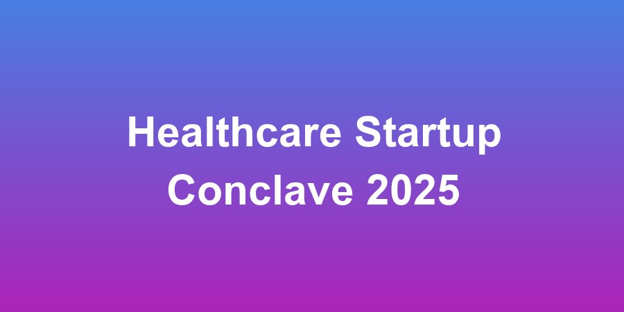 Healthcare Startup Conclave 2025