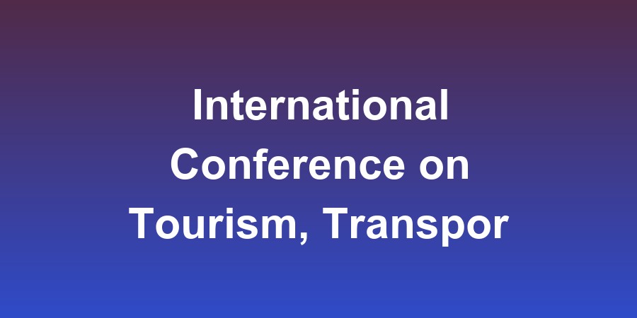 International Conference on Tourism, Transport, and Logistics (ICTTL)