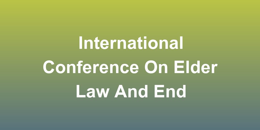 International Conference On Elder Law And End-of-life Care Policies