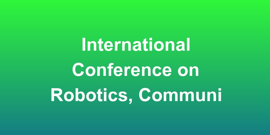 International Conference on Robotics, Communication Technology, Electronics, and Electrical Engineering(ICRRCTEEE)
